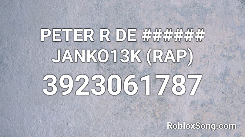 PETER R DE ###### JANKO13K (RAP) Roblox ID
