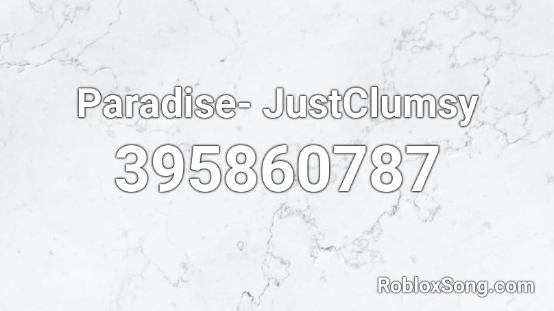 Paradise- JustClumsy Roblox ID