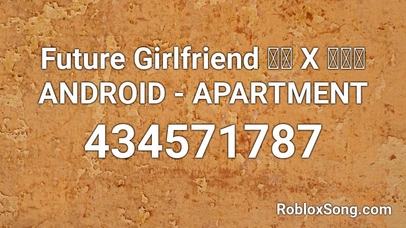 Future Girlfriend 音楽 X 悲しい Android Apartment Roblox Id Roblox Music Codes - girlfriend roblox id