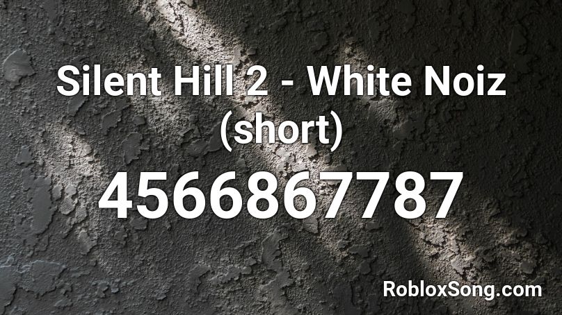 Silent Hill 2 - White Noiz (short) Roblox ID