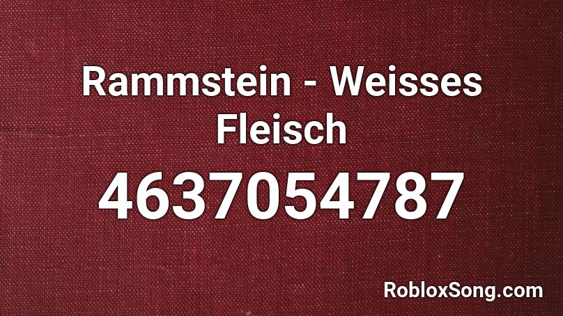 Rammstein - Weisses Fleisch Roblox ID