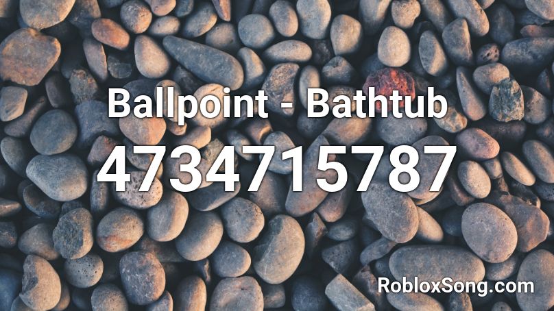 Ballpoint - Bathtub Roblox ID