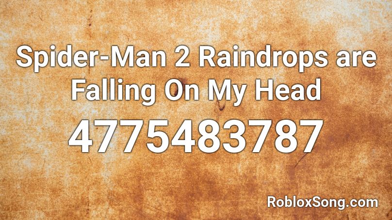 Spider Man 2 Raindrops Are Falling On My Head Roblox Id Roblox Music Codes - roblox boombox code for roxanne