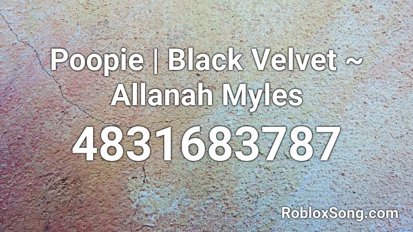 Poopie | Black Velvet ~ Allanah Myles Roblox ID