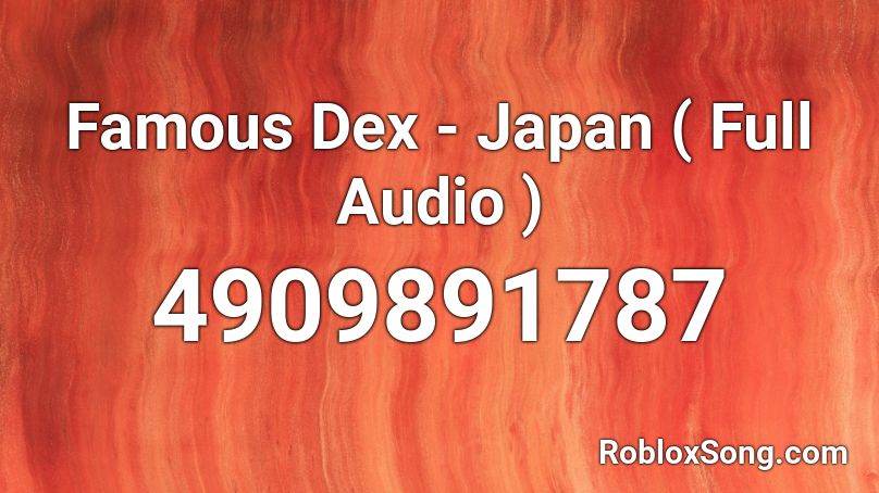 Famous Dex Japan Full Audio Roblox Id Roblox Music Codes - famous roblox ids