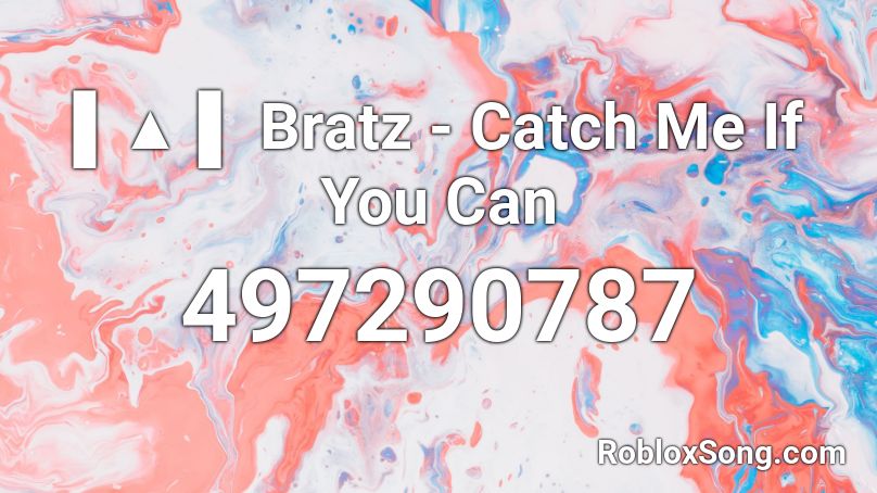▌▲ ▌ Bratz - Catch Me If You Can Roblox ID
