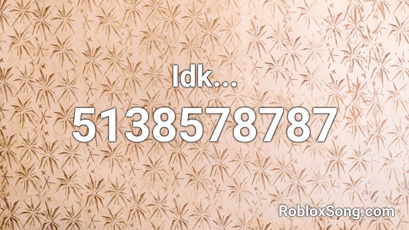 Idk... Roblox ID