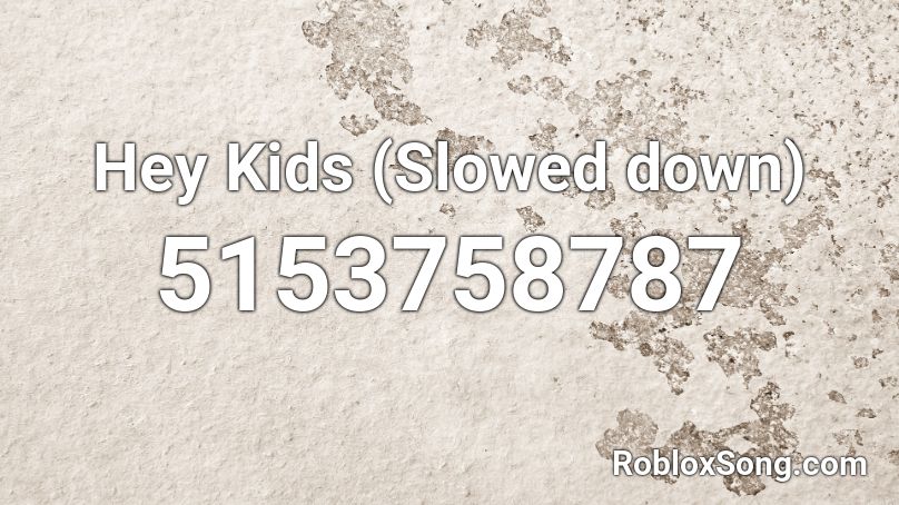Hey Kids (Slowed down) Roblox ID
