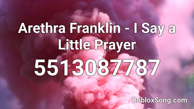 Arethra Franklin - I Say a Little Prayer Roblox ID