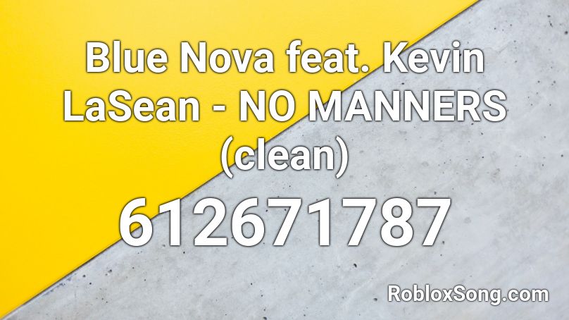 Blue Nova feat. Kevin LaSean - NO MANNERS (clean) Roblox ID