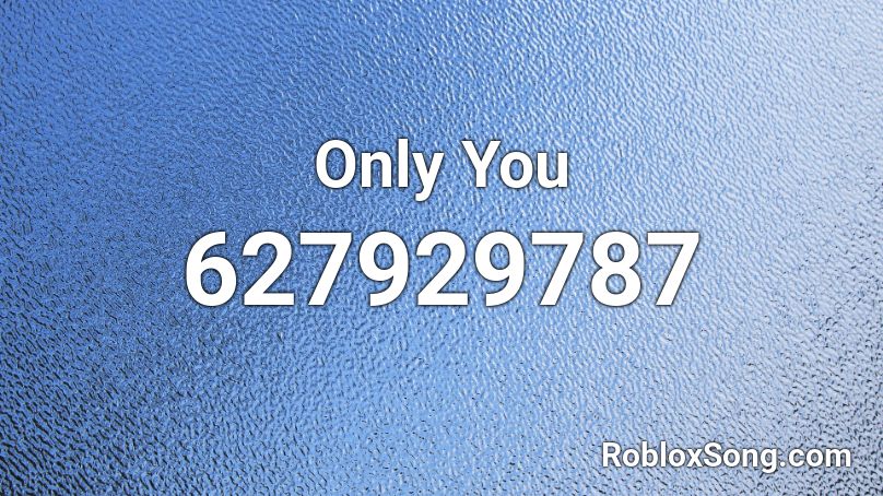 Only You Roblox ID