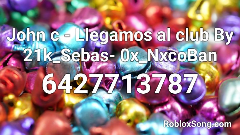 John C Llegamos Al Club By 21k Sebas 0x Nxcoban Roblox Id Roblox Music Codes - anti sob x rbe roblox id