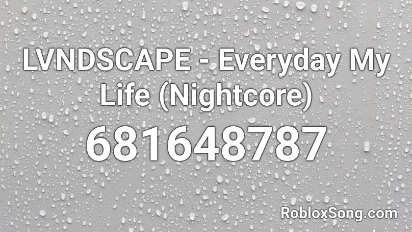 LVNDSCAPE - Everyday My Life (Nightcore) Roblox ID