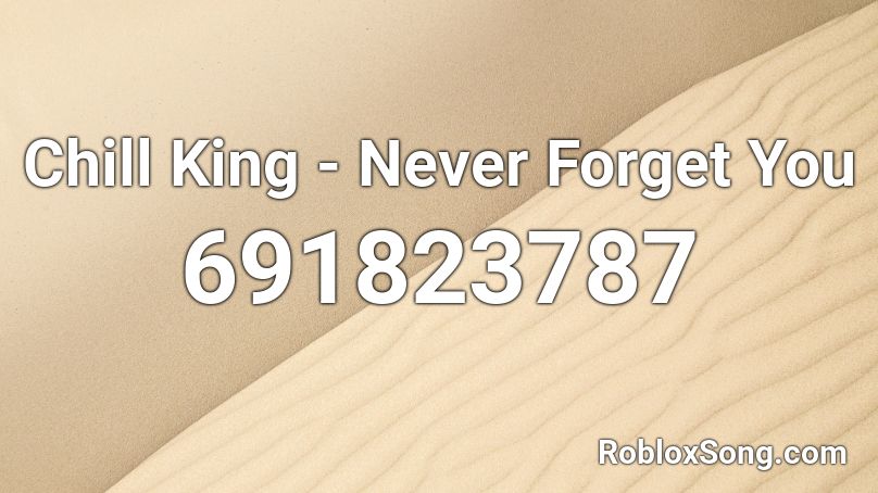 Chill King - Never Forget You Roblox ID