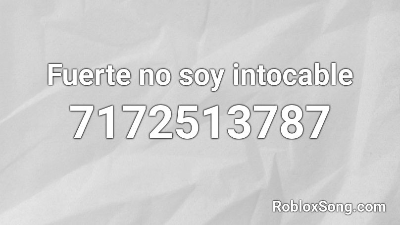 Fuerte no soy intocable Roblox ID