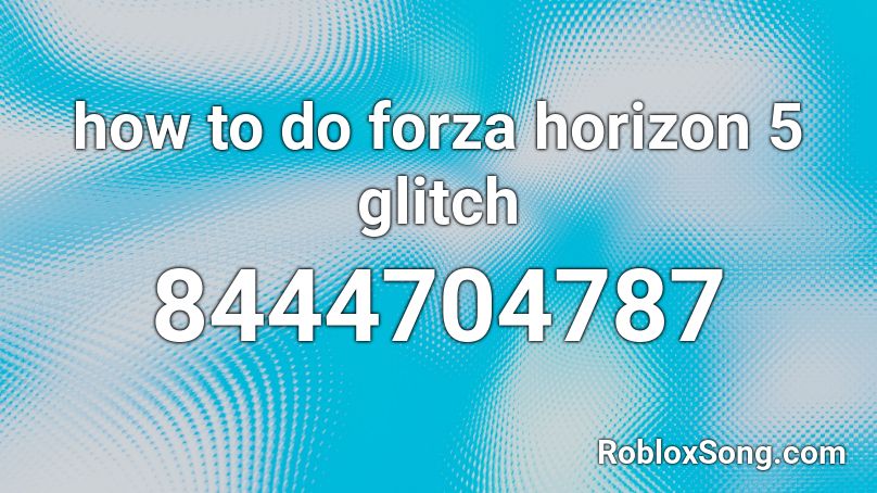 how to do forza horizon 5 glitch Roblox ID