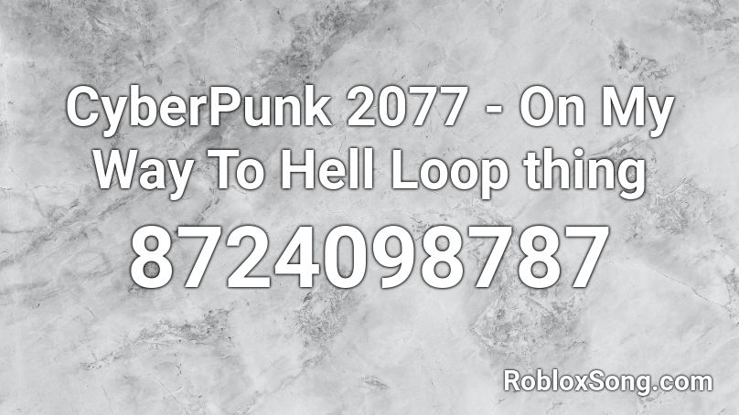 CyberPunk 2077 - On My Way To Hell Loop thing Roblox ID