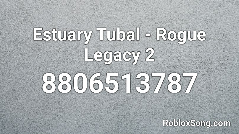 Estuary Tubal - Rogue Legacy 2 Roblox ID