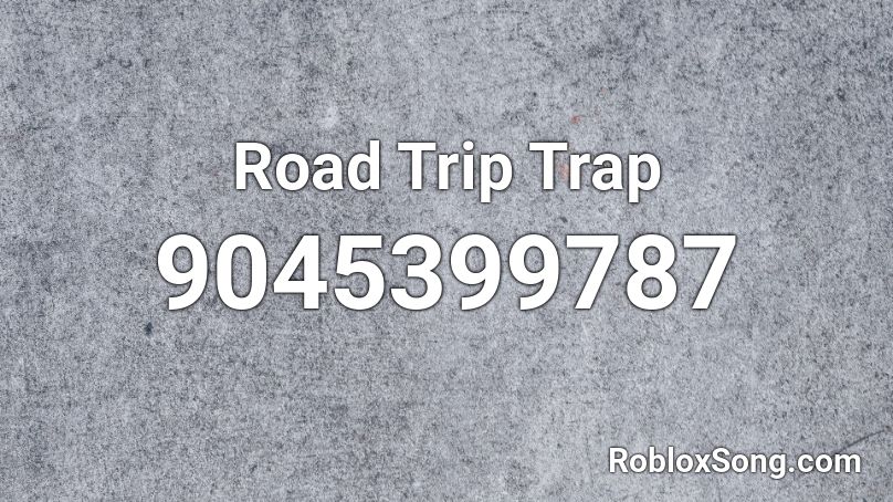 Road Trip Trap Roblox ID