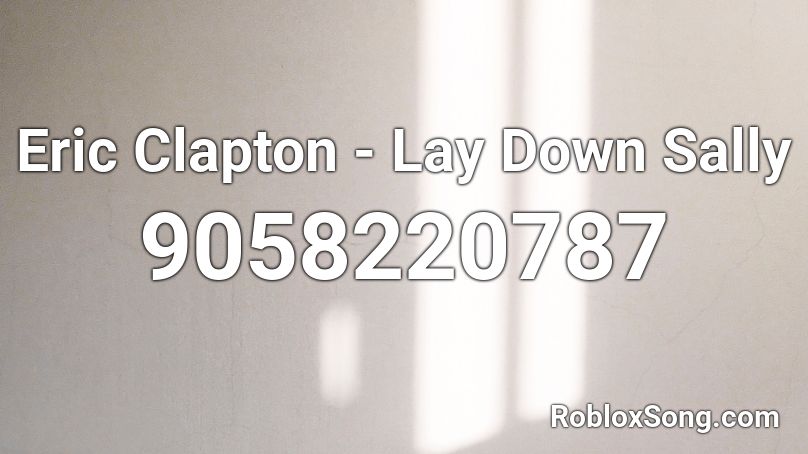 Eric Clapton - Lay Down Sally Roblox ID