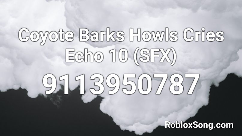 Coyote Barks Howls Cries Echo 10 (SFX) Roblox ID