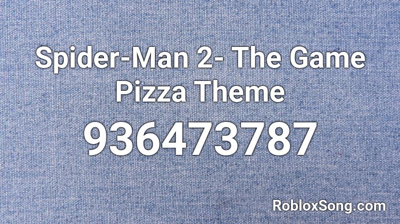 Spider-Man 2- The Game Pizza Theme Roblox ID