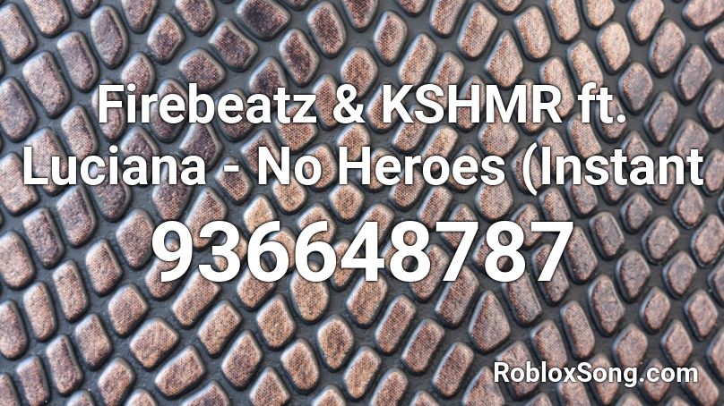 Firebeatz Kshmr Ft Luciana No Heroes Instant Roblox Id Roblox Music Codes - instant roblox com