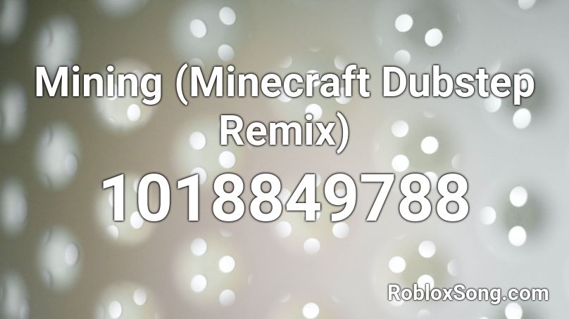 Mining Minecraft Dubstep Remix Roblox Id Roblox Music Codes - roblox mining song
