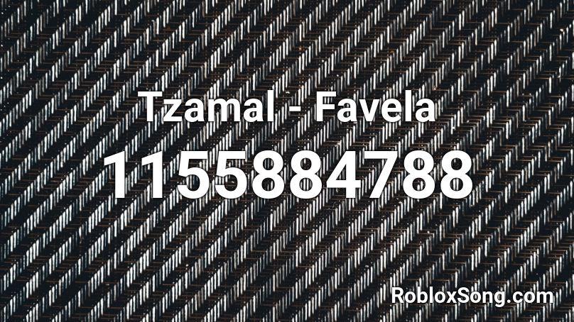 Tzamal - Favela Roblox ID