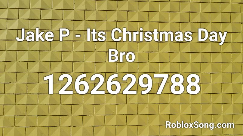 Jake P - Its Christmas Day Bro Roblox ID