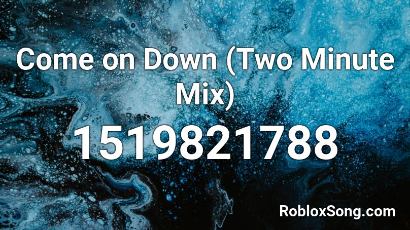Come on Down (Two Minute Mix) Roblox ID