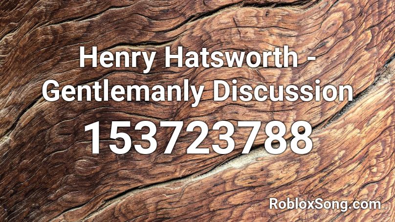 Henry Hatsworth - Gentlemanly Discussion Roblox ID