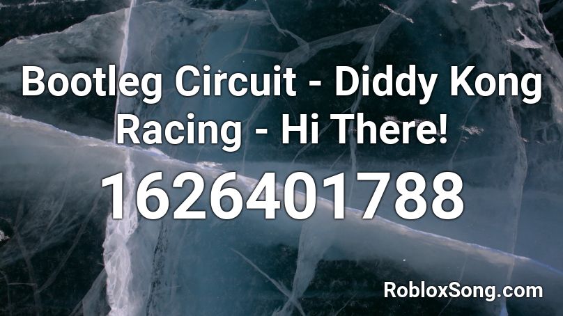Bootleg Circuit - Diddy Kong Racing - Hi There!  Roblox ID