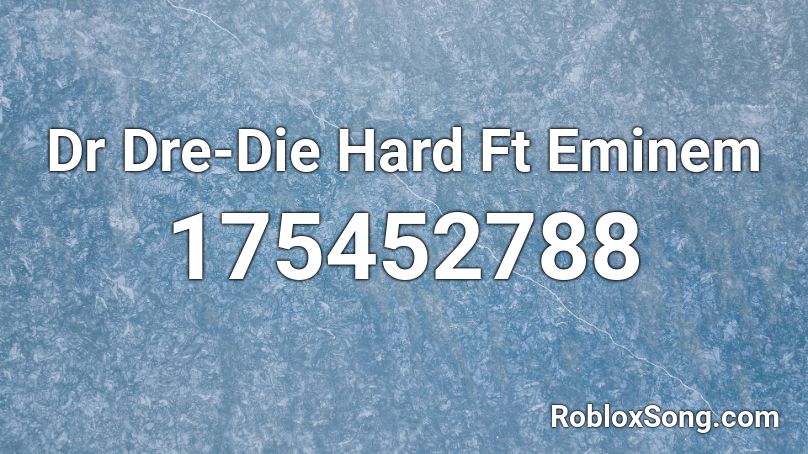Dr Dre Die Hard Ft Eminem Roblox Id Roblox Music Codes - die hard roblox