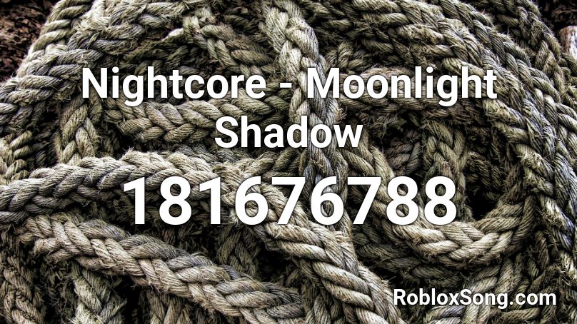 Nightcore - Moonlight Shadow Roblox ID