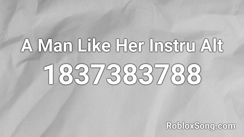A Man Like Her Instru Alt Roblox ID