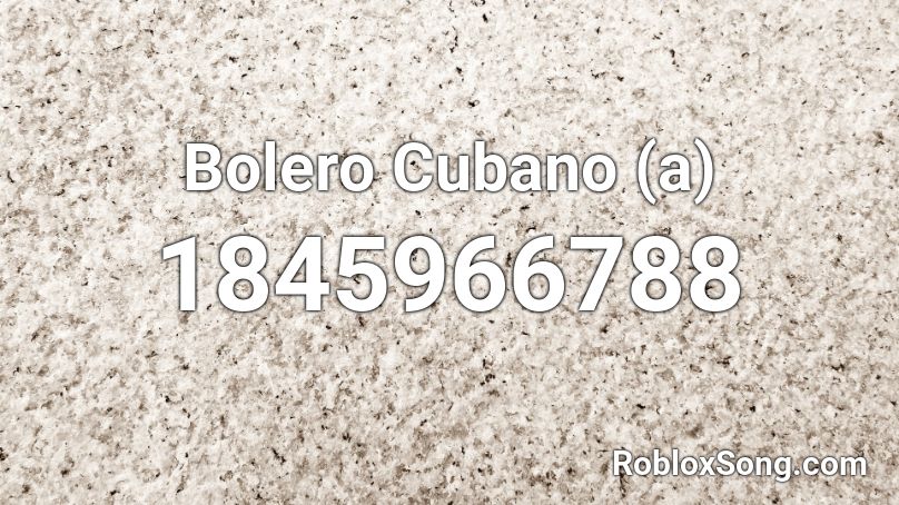 Bolero Cubano (a) Roblox ID