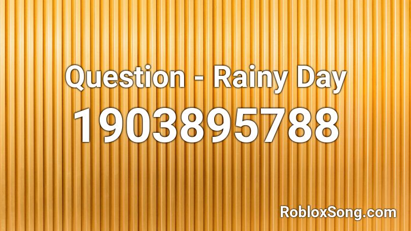 Question Rainy Day Roblox Id Roblox Music Codes - empty jaiden roblox id