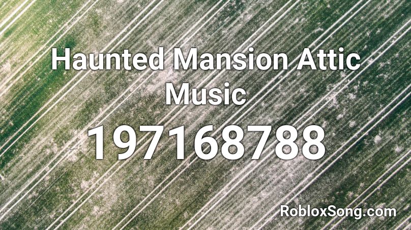 Haunted Mansion Attic Music Roblox ID