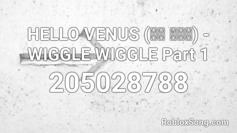 Hello Venus 헬로 비너스 Wiggle Wiggle Part 1 Roblox Id Roblox Music Codes - muffin time song id roblox