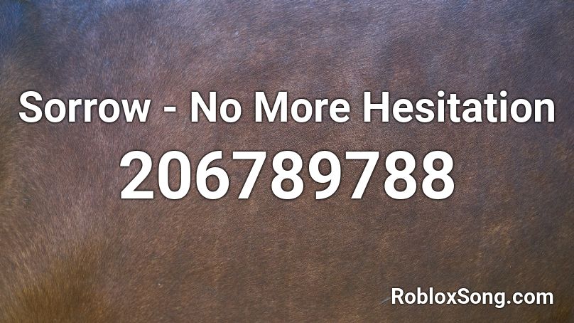 Sorrow - No More Hesitation Roblox ID
