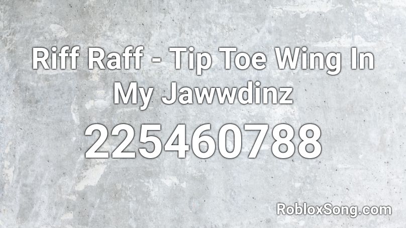 Riff Raff - Tip Toe Wing In My Jawwdinz Roblox ID