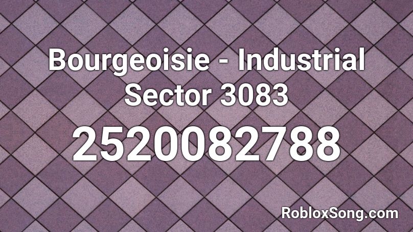 Bourgeoisie - Industrial Sector 3083 Roblox ID