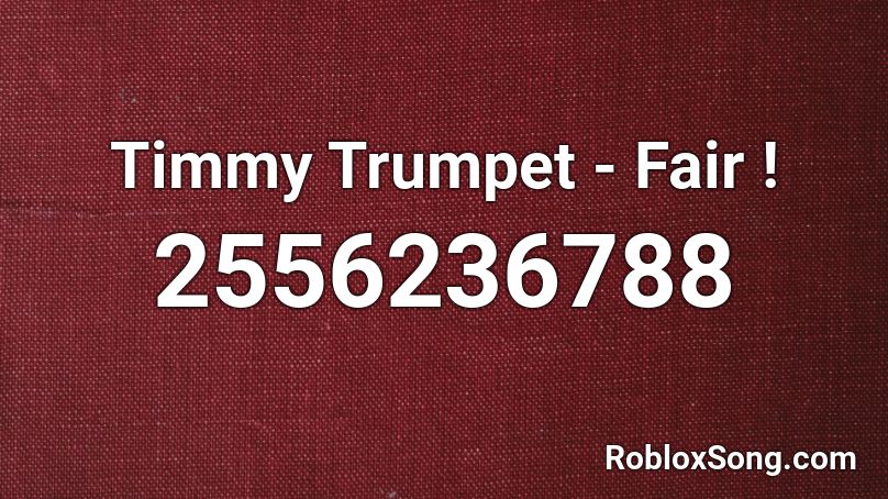 Timmy Trumpet - Fair ! Roblox ID