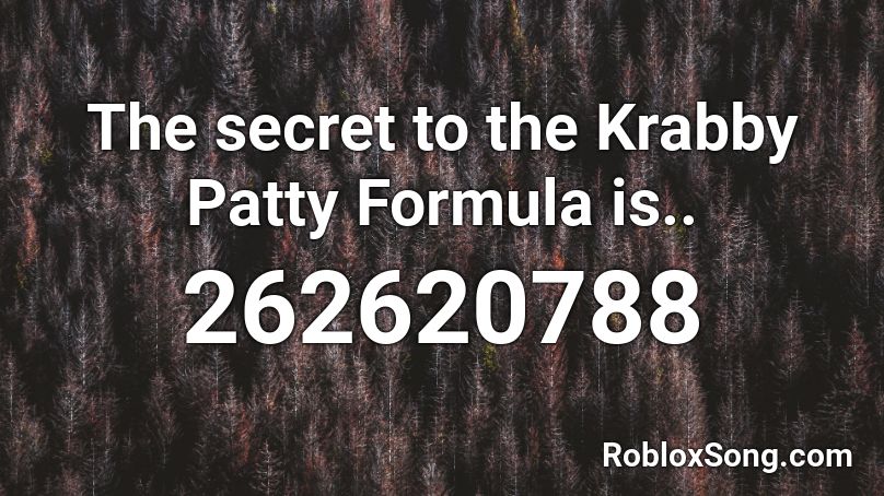 The secret to the Krabby Patty Formula is.. Roblox ID