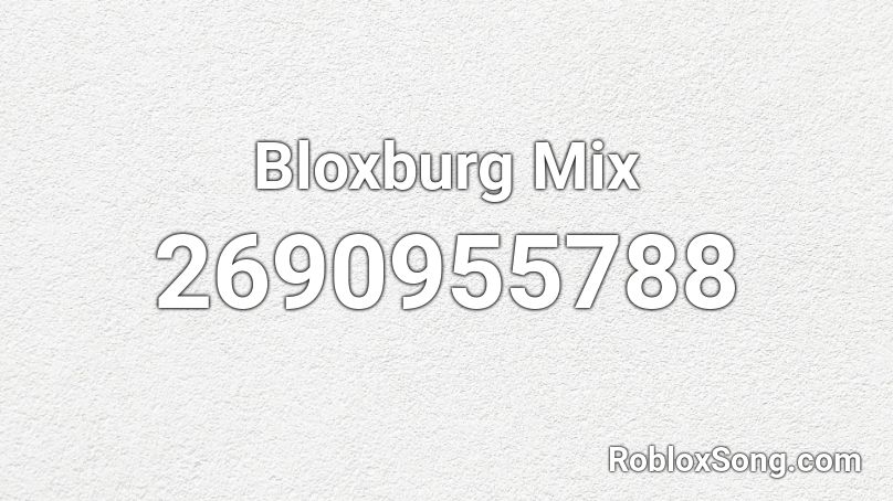 Bloxburg Mix Roblox ID