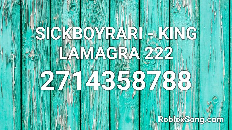 Sickboyrari King Lamagra 222 Roblox Id Roblox Music Codes