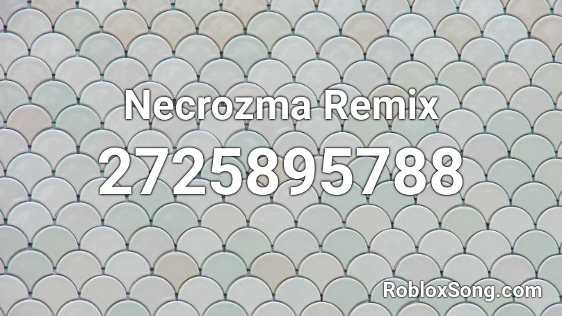 Necrozma Remix Roblox ID