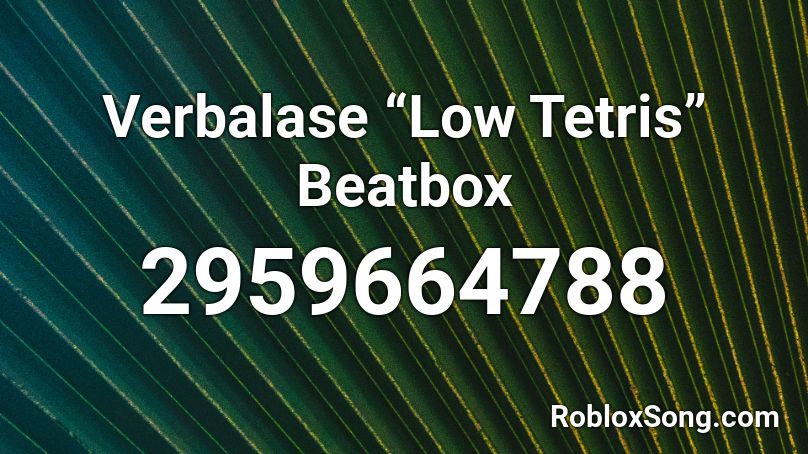 Verbalase Low Tetris Beatbox Roblox Id Roblox Music Codes - i think moto moto likes you roblox code