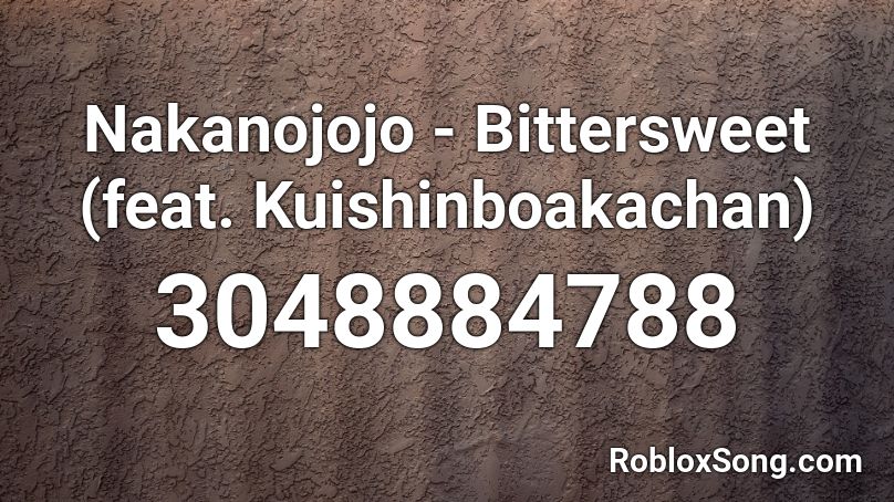 Nakanojojo Bittersweet Feat Kuishinboakachan Roblox Id Roblox Music Codes - roblox bittersweet codes